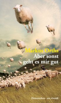 Aber sonst geht es mir gut (eBook), Markus Orths
