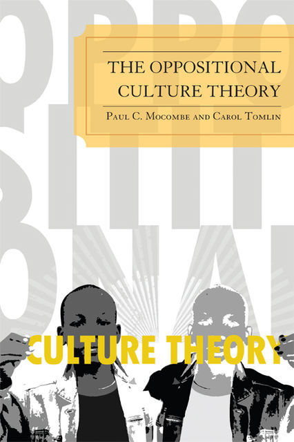 The Oppositional Culture Theory, Carol Tomlin, Paul C. Mocombe