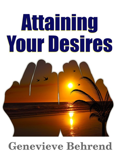 Attaining Your Desires, Genevieve Behrend