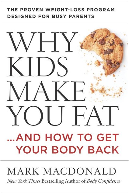 Why Kids Make You Fat, Mark Macdonald