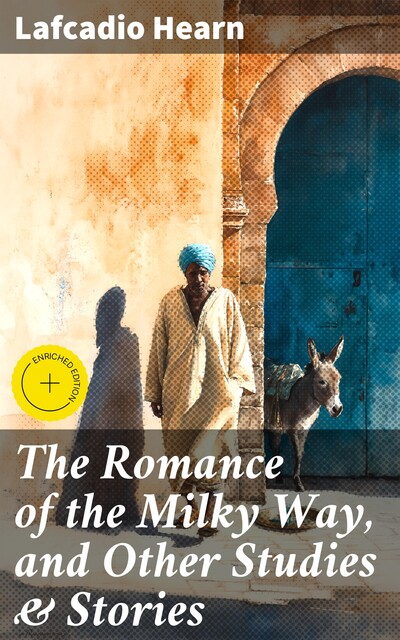 The Romance of the Milky Way, and Other Studies & Stories, Lafcadio Hearn