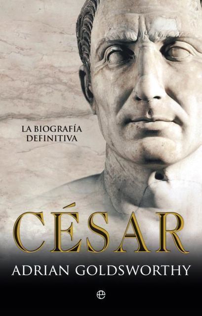 César (Historia (la Esfera)) (Spanish Edition), Adrian Goldsworthy