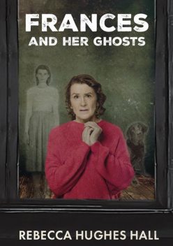 Frances and her Ghosts, Rebecca Hall