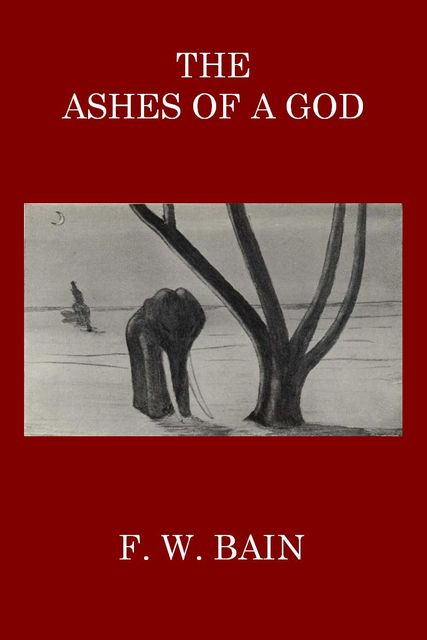 The Ashes of a God, F.W.Bain
