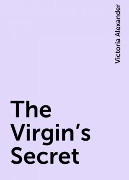 The Virgin's Secret, Victoria Alexander