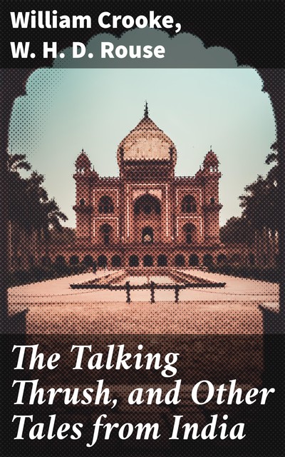 The Talking Thrush, and Other Tales from India, W.H.D.Rouse, William Crooke