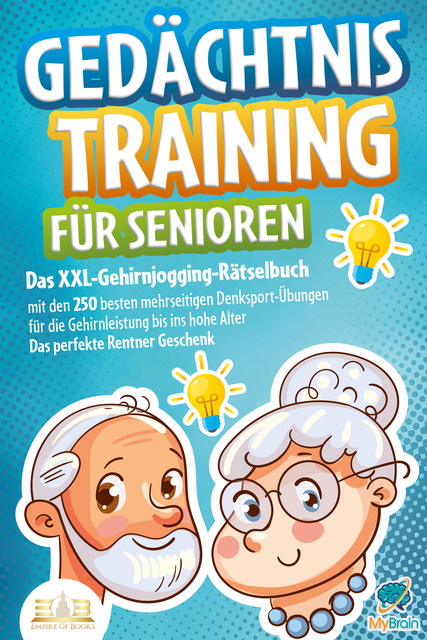 Gedächtnistraining für Senioren: Das XXL-Gehirnjogging-Rätselbuch mit den 250 besten mehrseitigen Denksport-Übungen für die Gehirnleistung bis ins hohe Alter – Das perfekte Rentner Geschenk, My Brain