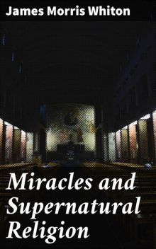 Miracles and Supernatural Religion, James Morris Whiton