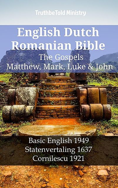 English Dutch Romanian Bible – The Gospels – Matthew, Mark, Luke & John, Truthbetold Ministry