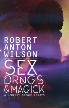 Sex, Drugs & Magick, Robert Anton Wilson