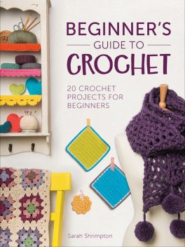 Beginner's Guide to Crochet, Sarah Shrimpton