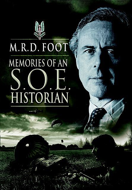 Memories of an SOE Historian, M.R. D. Foot