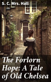 The Forlorn Hope: A Tale of Old Chelsea, S.C. Hall