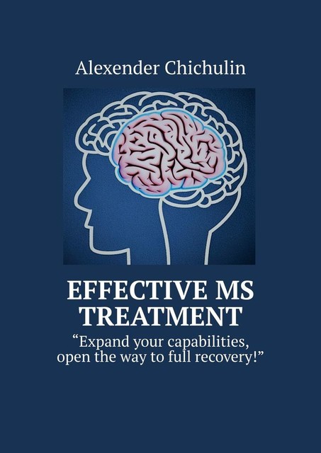 Effective MS Treatment. Expand your capabilities, open the way to full recovery, Alexender Chichulin