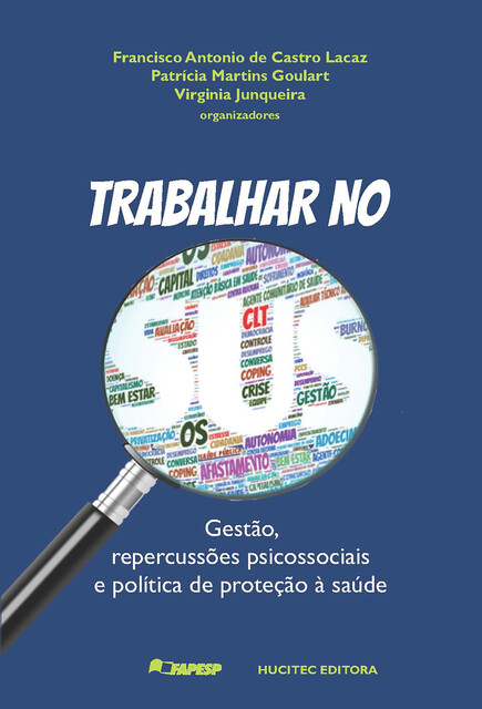 Trabalhar no SUS, Alessandra Paula Ferreira Moreira Neumann, Eliziane Jacqueline dos Santos, Francisco Antonio de Castro Lacaz, Luciana Maria Zanotto Oliveira, Patrícia Martins Goulart, Patrícia Rosin Lacintra Vechia, Regina Helena Petroni Mennin, Rosana Cr, Áquilas Mendes