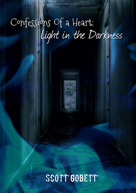Confessions Of A Heart: Light In The Darkness, Scott Gobett
