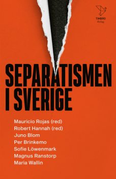Separatismen i Sverige, Per Brinkemo, Robert Hannah, Mauricio Rojas, Juno Blom, Magnus Ranstorp, Maria Wallin, Sofie Löwenmark