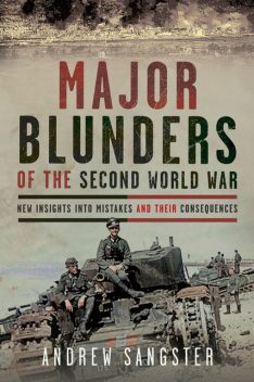 Major Blunders of the Second World War, Andrew Sangster