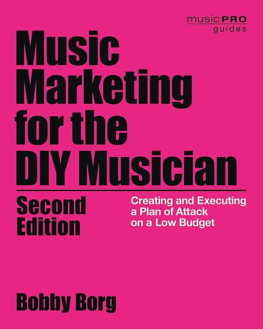 Music Marketing for the DIY Musician, Bobby Borg