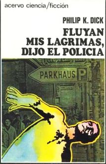 Fluyan Mis Lágrimas, Dijo El Policía, Philip K.Dick