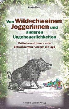 Von Wildschweinen, Joggerinnen und anderen Ungeheuerlichkeiten, Martin Ebner
