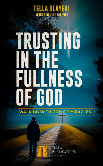 Trusting In The Fullness Of God, Tella Olayeri