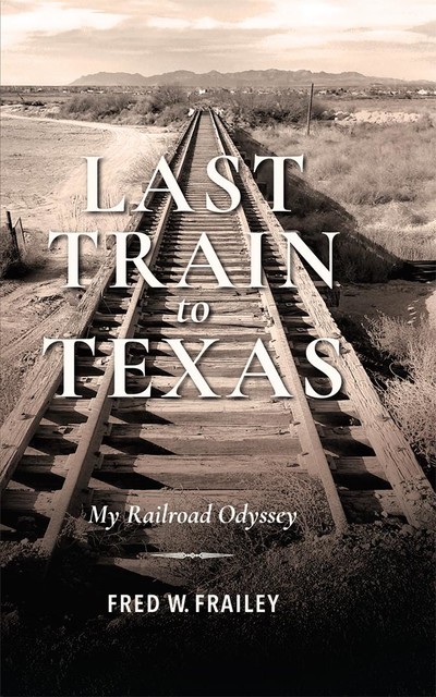 Last Train to Texas, Fred W. Frailey