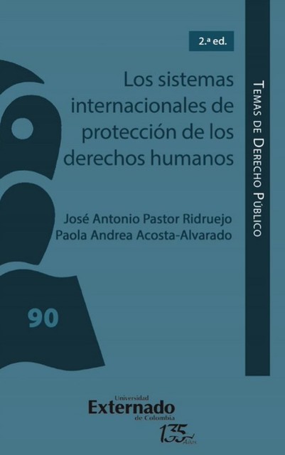 Los sistemas internacionales de protección de los derechos humanos, Paola Andrea Acosta Alvarado, José Antonio Pastor Ridruejo