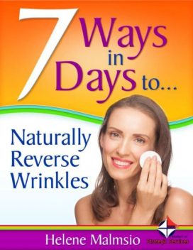 7 Ways in 7 Days to Naturally Reverse Wrinkles, Helene Malmsio