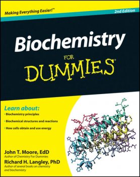 Biochemistry For Dummies, 2nd Edition, Ed.D., Richard Langley, John Moore, Langley