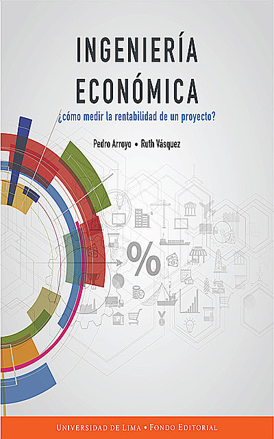 Ingeniería económica, Pedro Arroyo Gordillo, Ruth Vásquez Rivas Plata, Fondo editorial Universidad de Lima