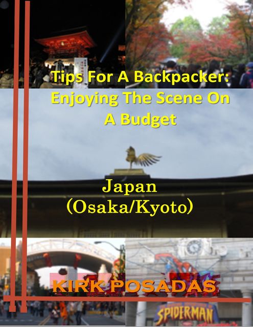 Tips for a Backpacker: Enjoying the Scene On a Budget Japan (Osaka – Kyoto), Kirk Posadas