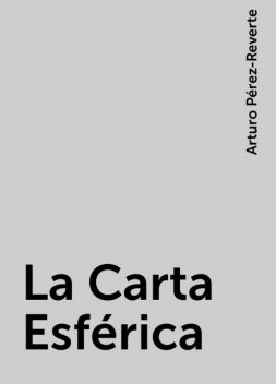 La Carta Esférica, Arturo Pérez-Reverte