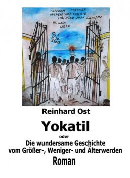 Yokatil oder Die wundersame Geschichte vom Größer-, Weniger- und Älterwerden, Reinhard Ost