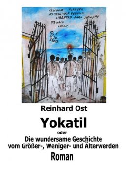 Yokatil oder Die wundersame Geschichte vom Größer-, Weniger- und Älterwerden, Reinhard Ost