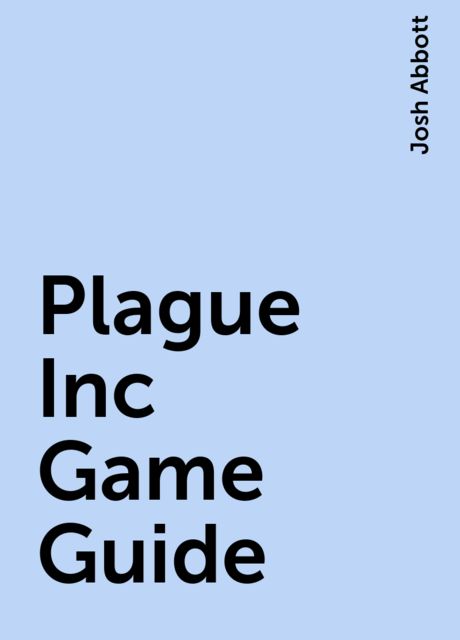 Plague Inc Game Guide, Josh Abbott