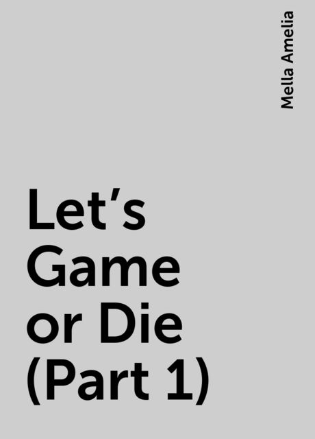 Let’s Game or Die (Part 1), Mella Amelia