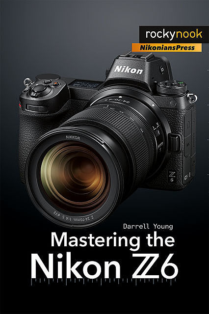 Mastering the Nikon Z6, Darrell Young