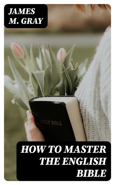 How to Master the English Bible, James Gray