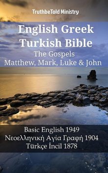 English Greek Turkish Bible – The Gospels – Matthew, Mark, Luke & John, Truthbetold Ministry