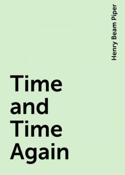 Time and Time Again, Henry Beam Piper