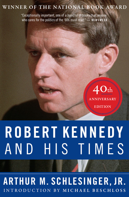 Robert Kennedy And His Times, J.R., Arthur Schlesinger