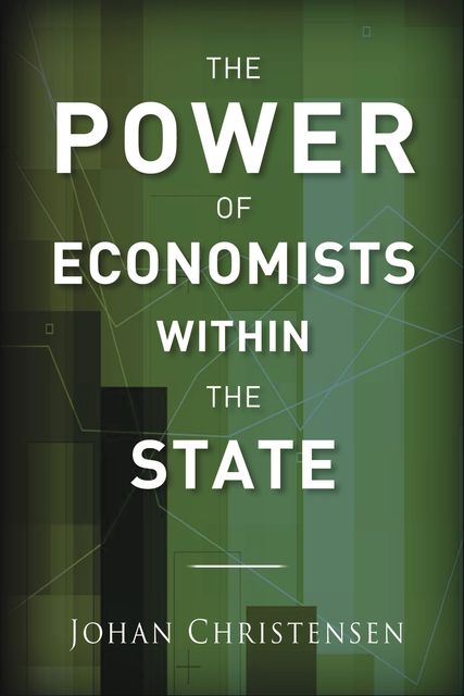 The Power of Economists within the State, Johan Christensen