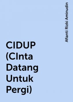 CIDUP (CInta Datang Untuk Pergi), Afianti Rizki Aminudin