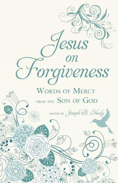 Jesus on Forgiveness, Joseph Healy