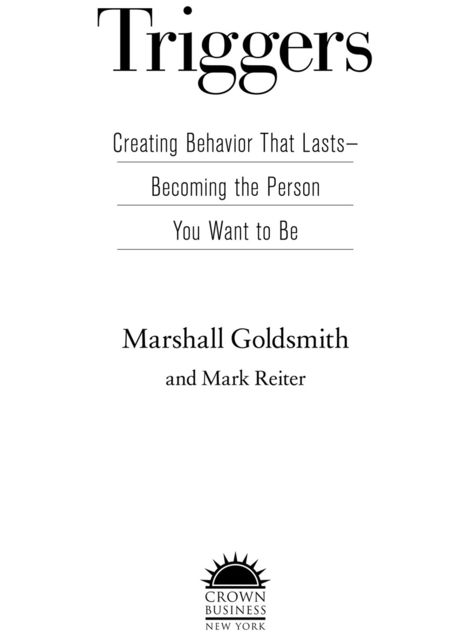 Triggers: Creating Behavior That Lasts--Becoming the Person You Want to Be, Marshall Goldsmith