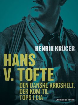 Hans V. Tofte – Den danske krigshelt, der kom til tops i CIA, Henrik Krüger