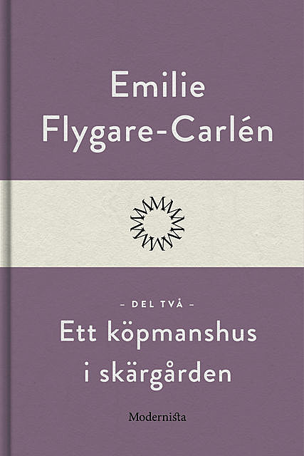 Ett köpmanshus i skärgården (Del två), Emilie Flygare-Carlén