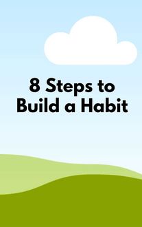 8 Steps to Build a Habit, S.J.Scott