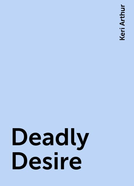 Deadly Desire, Keri Arthur